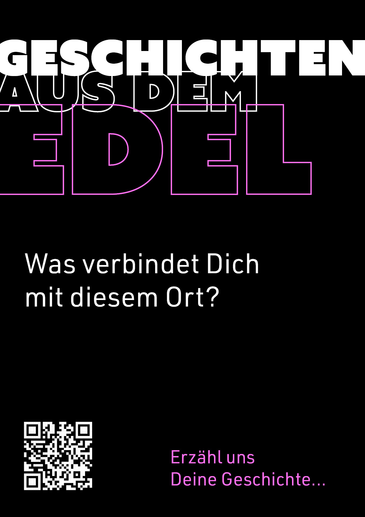 Plakat: Geschichten aus dem EDEL - Was verbindet Dich mit diesem Ort?